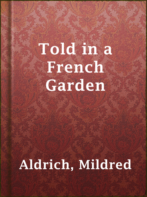 Title details for Told in a French Garden by Mildred Aldrich - Available